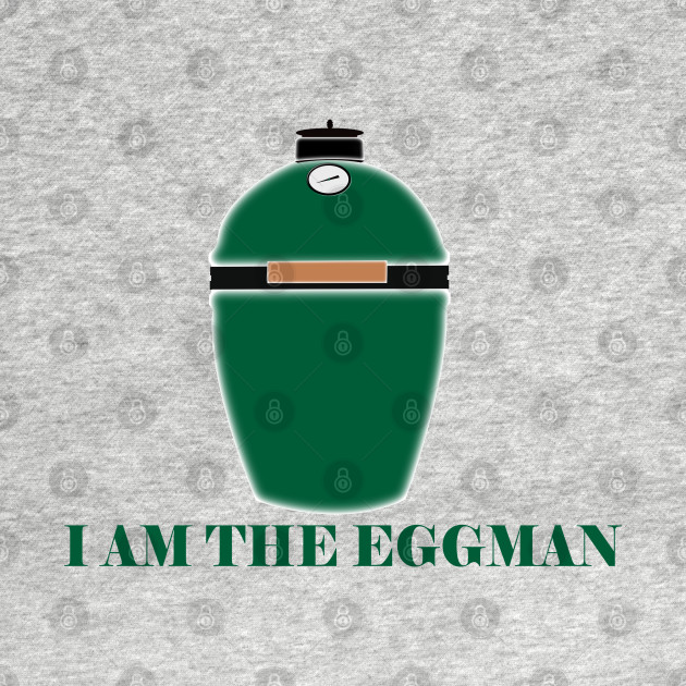 Big Green Egg  -  I am the Eggman by Mackabee Designs